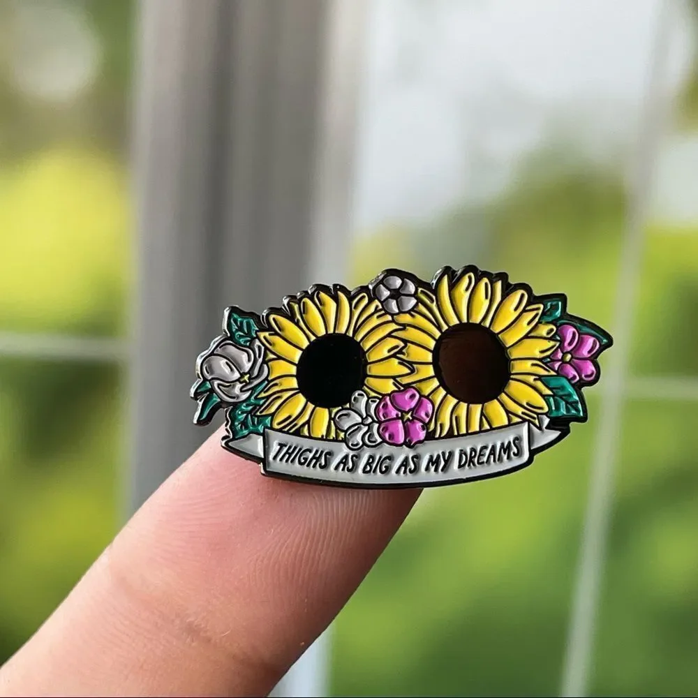 Sunflower Thighs Big as Dreams Enamel Pin/ Brooch Lapel